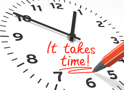 It takes time! It takes time!
